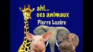 Ah ces animaux de Pierre Lozère [upl. by Suidaht]