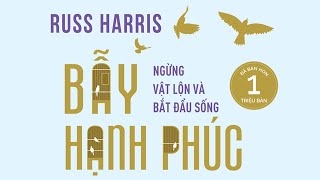 Sách Nói Bẫy Hạnh Phúc  Ngừng Vật Lộn Và Bắt Đầu Sống  Chương 1  Russ Harris [upl. by Boniface]