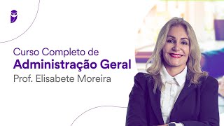 Curso Completo de Administração Geral  Prof Elisabete Moreira [upl. by Secrest]