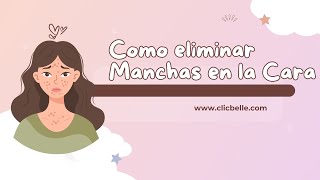 Cómo Eliminar Manchas En La Cara Guía Completa De Causas Y Tratamientos Efectivos [upl. by Atinna367]