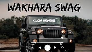 wakhra swag ni song  wakhara swag song  slow reverb song [upl. by Haag]