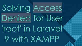 Solving Access Denied for User root in Laravel 9 with XAMPP [upl. by Eadmund107]