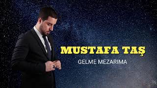 Mustafa Taş  Gelme Mezarıma 2023 [upl. by Stoeber]