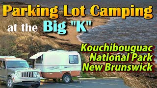 Parking Lot Camping at the Big K Kouchibouguac [upl. by Barcroft]