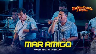 MAR AMIGO  WALTHER LOZADA Y ORQUESTA Video oficial [upl. by Hoang43]