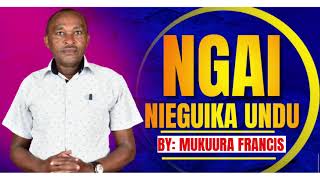 NGAI NIEGUIKA UNDUMukuura Francis AUDIO [upl. by Ajna]