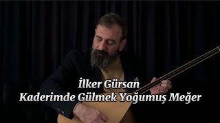 İlker GürsanKaderimde Gülmek Yoğumuş Meğer [upl. by Frymire506]