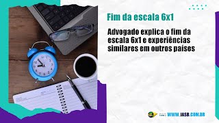 Advogado explica o fim da escala 6x1 e experiências similares em outros países [upl. by Attenod]