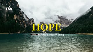 HOPE  Soaking Worship Music Into Heavenly Sounds  Instrumental Soaking Worship [upl. by Atined]