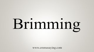 How To Say Brimming [upl. by Iz]