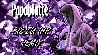 Papaplatte  Bis zu ihr Remix [upl. by Chandra]