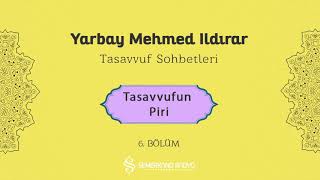 Yarbay Mehmet Ildırar  Tasavvufun Piri  Tasavvuf Sohbetleri 6Bölüm [upl. by Eillah]