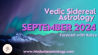 September 2024 Vedic Sidereal Forecast with Katya [upl. by Elocaj]