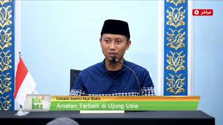 🔴Amalan Terbaik di Ujung Usia  Bersama Ustadz Ammi Nur Baits [upl. by Emanuele]