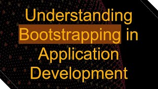 Understanding Bootstrapping in Application Development [upl. by Nichol293]