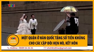 Một quận ở Hàn Quốc tặng số tiền khủng cho các cặp đôi hẹn hò kết hôn  VTV4 [upl. by Euqinue980]