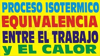 PROCESO ISOTERMICO EQUIVALENCIA ENTRE TRABAJO Y CALOR TERMODINÁMICA EJERCICIO RESUELTO [upl. by Amitaf589]