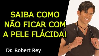 SAIBA COMO NÃƒO FICAR COM A PELE FLÃCIDA  Dr Rey [upl. by Dilks]