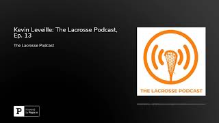 Kevin Leveille The Lacrosse Podcast Ep 13 [upl. by Sielen]