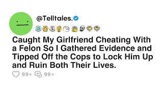 Caught My Girlfriend Cheating With a Felon So I Gathered Evidence and Tipped Off the Cops to [upl. by Ecnarrat139]