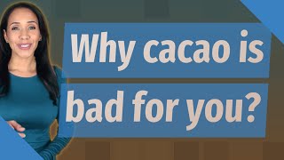 Why cacao is bad for you [upl. by Mano]