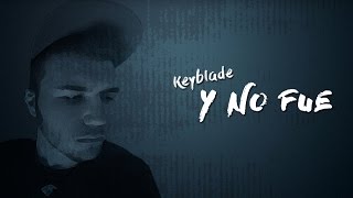 Keyblade  Y no fue Lyric Video [upl. by Arit115]