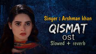 Qismat Ost  Slowed amp Reverb Pakistani Drama Ost  Arshman khan Song 2022 [upl. by Englis414]