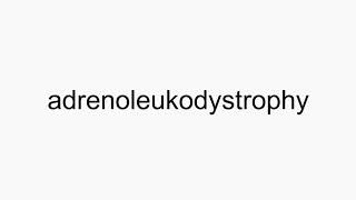 How to pronounce adrenoleukodystrophy [upl. by Eldoria]