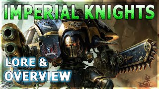 IMPERIAL KNIGHTS Titanic Combat Walkers  Warhammer 40K Lore [upl. by Ennove]