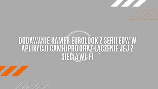 Dodawanie kamer Eurolook z serii EDW w aplikacji CamHiPro oraz łączenie jej z siecią WiFi [upl. by Talie]