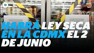 Confirman Ley Seca en CDMX por elecciones del 2 de junio I Reporte Indigo [upl. by Carlye]