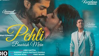 Pehli Baarish Main  Gurmeet Karishma  Rochak Kohli  Bhushan Kumar  Jubin Nautiyal New song [upl. by Ahsiral]