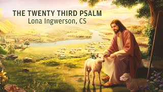 “The Twenty Third Psalm” by Lona Ingwerson CS [upl. by Ahsienet]