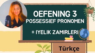 Oefening 3  POSSESSIEF PRONOMEN  IYELIK ZAMIRLERI  DERS CALISMASI  NEDERLANDSHOLLANDACA [upl. by Ingra]