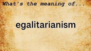 Egalitarianism Meaning  Definition of Egalitarianism [upl. by Llerroj146]