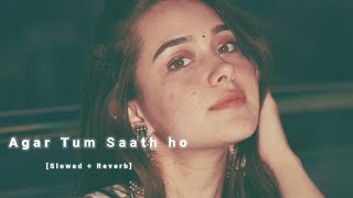 Agar Tum Saath Ho Slowed Reverb  Arijit Singh  lofisong [upl. by Ahouh]