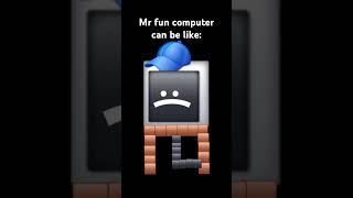 Mr fun computer can be like [upl. by Norahs]