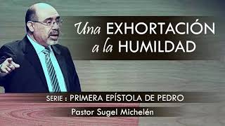 “UNA EXHORTACIÓN A LA HUMILDAD”  pastor Sugel Michelén Predicaciones estudios bíblicos [upl. by Aniluap377]