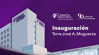 Inauguración de Torre José A Muguerza  CHRISTUS MUGUERZA Hospital Alta Especialidad [upl. by Suiratnauq]