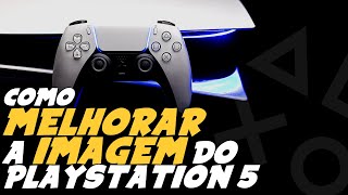 Como MELHORAR a IMAGEM do PLAYSTATION 5  PS5 [upl. by Barnabas]