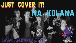 Just Cover It amp Artur Chamski  Na kolana Kasia Cerekwicka cover  warsztaty wokalne [upl. by Areem]