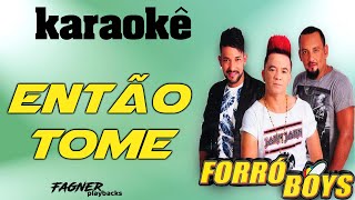 KARAOKÊ  ENTÃO TOME  RITMO FORRO BOYS [upl. by Dumanian]