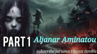 Aljanar Aminatou Hausa Noval Part 1 [upl. by Lemar280]