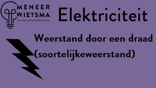 OUDE VERSIE Natuurkunde uitleg Elektriciteit 9 Weerstand door een draad Soortelijke weerstand [upl. by Niuqaoj]