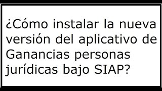 Cómo instalar la nueva versión del aplicativo de Ganancias personas jurídicas bajo SIAP [upl. by Zaremski]