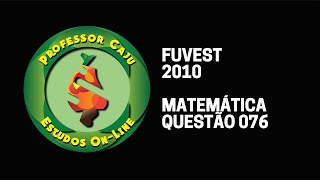 FUVEST 2010  MATEMÁTICA  QUESTÃO 076 [upl. by Greeley]