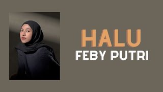 HALU  Feby Putri  Lirik Lagu [upl. by Fries]