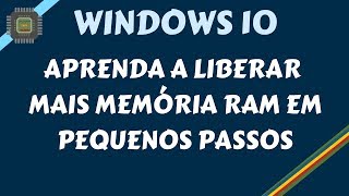 Windows 10  Aprenda a Liberar Memória RAM em Pequenos Passos [upl. by Ailyn830]