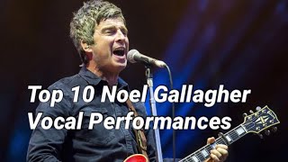 Liam vs Noel Gallagher Top 10 Songs Sung By Noel Gallagher [upl. by Torras]