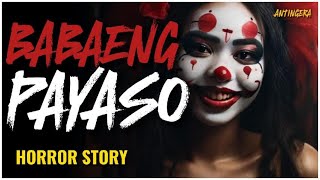 BABAENG PAYASO  ANTINGERA  TAGALOG HORROR STORY [upl. by Ray372]